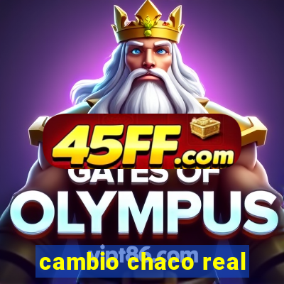 cambio chaco real